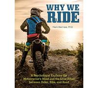 Why We Ride: A Psychologist Explains the Motorcyclist's Mind and the Love Affair Between Rider, Bike, and Road