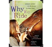 Why We Ride: Women Writers on the Horses in Their Lives
