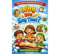Why We Say That?: Funny Idioms, Expressions and Word Origins Explained for Curious Kids Ages 6-12 | language arts enrichment book for Young Readers | ... learning book for elementary school students