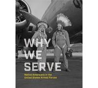 Why We Serve by National Museum of the American Indian National Museum of the American Indian (Auteur)