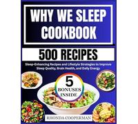 Why We Sleep Cookbook: Sleep-Enhancing Recipes and Lifestyle Strategies to Improve Sleep Quality, Brain Health, and Daily Energy