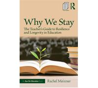 Why We Stay The Teacher’s Guide to Resilience and Longevity in Education - Rachel Meixner - Routledge - ebook (ePub) - Livre