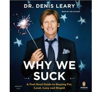Why We Suck: A Feel Good Guide to Staying Fat, Loud, Lazy and Stupid by Dr. Denis Leary (2008-11-18)