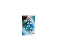 Why We Suffer And How We Heal