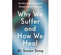 Why We Suffer and How We Heal: Using Narrative, Ritual and Purpose to Flourish Through Life’s Challenges