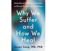 Why We Suffer and How We Heal Using Narrative, Ritual and Purpose to Flourish Through Life’s Challenges - Dr Suzan Song - Ebury Digital - ebook (ePub) - Livre