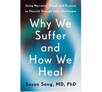 Why We Suffer and How We Heal Using Narrative, Ritual, and Purpose to Flourish Through Life's Challenges - Suzan Song MD PhD - Harmony - ebook (ePub) - Livre