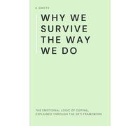 Why We Survive the Way We Do: The Emotional Logic of Coping, Explained Through the SRTI Framework