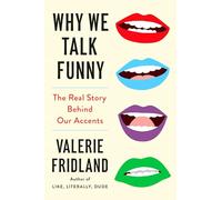 Why We Talk Funny: The Real Story Behind Our Accents