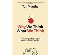 Why We Think What We Think: The Unexpected Origins of Our Deepest Beliefs
