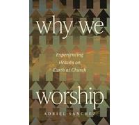 Why We Worship Experiencing Heaven on Earth at Church - Adriel Sanchez - Ivp - ebook (ePub) - Livre