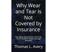 Why Wear and Tear Is Not Covered by Insurance: How Aging, Maintenance, and Long-Term Conditions Shape Coverage Decisions