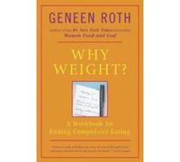 Why Weight? Geneen Roth (Auteur)