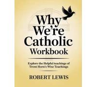 Why We're Catholic Workbook: Explore the Helpful teachings of Trent Horn's Wise Teachings