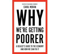 Why We're Getting Poorer: A Realist's Guide to the Economy and How We Can Fix It