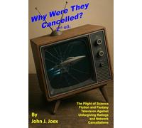 Why Were They Cancelled? 2nd Ed.: The Plight of Science Fiction and Fantasy Television Against Unforgiving Ratings and Network Cancellations