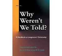 Why Weren't We Told?: A Handbook on """"Progressive"""" Christianity - [Version Originale] Rex A E Hunt, John W H Smith (Auteur)