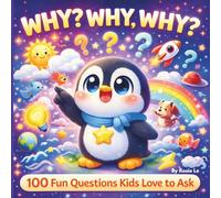 Why? Why? Why?: 100 Fun Why Questions for Curious Kids Ages 4-8 | Science, Animals, Body & Silly Facts