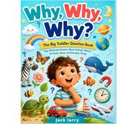 Why, Why, Why? The Big Toddler Question Book: Easy Illustrated Answers About Animals, Nature, the Body, Space, and Everyday Things