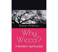 Why Wicca?: A Modern Spirituality