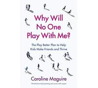 Why Will No One Play With Me?: The Play Better Plan to Help Kids Make Friends and Thrive