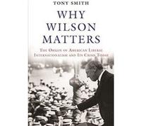 Why Wilson Matters: The Origin of American Liberal Internationalism and Its Crisis Today (Princeton Studies in International History and Politics) - [Version Originale] Inconnu (Auteur)