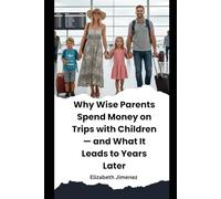 Why Wise Parents Spend Money on Trips with Children - and What It Leads to Years Later