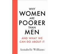 Why Women Are Poorer Than Men and What We Can Do About It