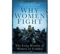 Why Women Fight The Long History of Women in Combat - Victoria Preston - The History Press - ebook (ePub) - Livre