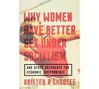 Why Women Have Better Sex Under Socialism: And Other Arguments for Economic Independence