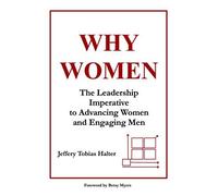 WHY WOMEN - The Leadership Imperative to Advancing Women and Engaging Men Paperback 2015