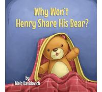 Why Won’t Henry Share His Bear?: A wholesome children’s book about the importance of sharing for kids ages 3-5