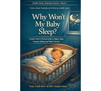 WHY WON'T MY BABY SLEEP?: A Health Visitor's Practical Guide to Nights, Naps, Frequent Waking and What's Normal