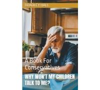 Why Won't My Children Talk To Me? A Book For Conservatives