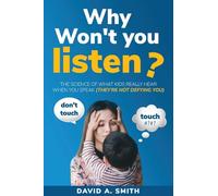 Why Won't You Listen?: The Science of What Kids Really Hear When You Speak (THEY'RE NOT DEFYING YOU)