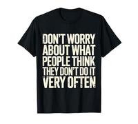 Why Worry People Don’t Think That Often - T-Shirt