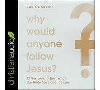 Why Would Anyone Follow Jesus?: 12 Reasons to Trust What the Bible Says About Jesus