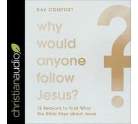 Why Would Anyone Follow Jesus?: 12 Reasons to Trust What the Bible Says About Jesus