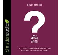 Why Would Anyone Go to Church?: A Young Community's Quest to Reclaim Church for Good