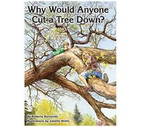 Why Would Anyone Want To Cut A Tree Down?