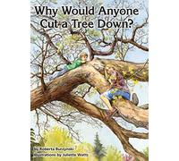 Why Would Anyone Want To Cut A Tree Down?