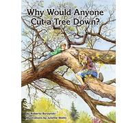 Why Would Anyone Want To Cut A Tree Down?