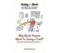 Why Would Anyone Want to Swing a Cat?: ... and 499 other questions Simpson, Andy (Auteur)