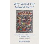 Why Would I Be Married Here by Reena Kukreja Reena Kukreja (Auteur)