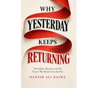 Why Yesterday Keeps Returning: Nostalgia, Identity, and the Future We Build from the Past