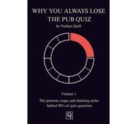 Why You Always Lose the Pub Quiz Volume 1: The Patterns, Traps, and Thinking Styles Behind 80% of Quiz Questions