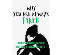 WHY YOU ARE ALWAYS TIRED: Understanding Fatigue Beyond Standard Tests