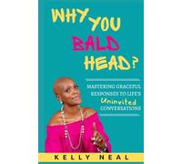 Why You Bald Head?: Mastering Graceful Responses to Life's Uninvited Conversations