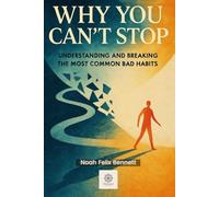 Why You Can’t Stop: Understanding and Breaking the Most Common Bad Habits