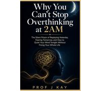 Why You Can't Stop Overthinking at 2AM: The Silent Prison of Replaying Yesterday, Fearing Tomorrow, and How to Quiet Your Mind Tonight Without Fixing Your Whole Life